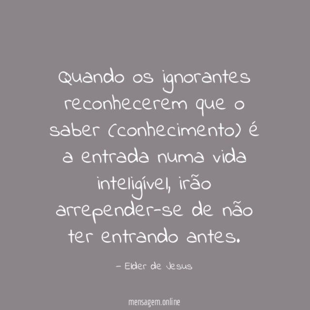 Quando os ignorantes reconhecerem que o saber (conhecimento)
