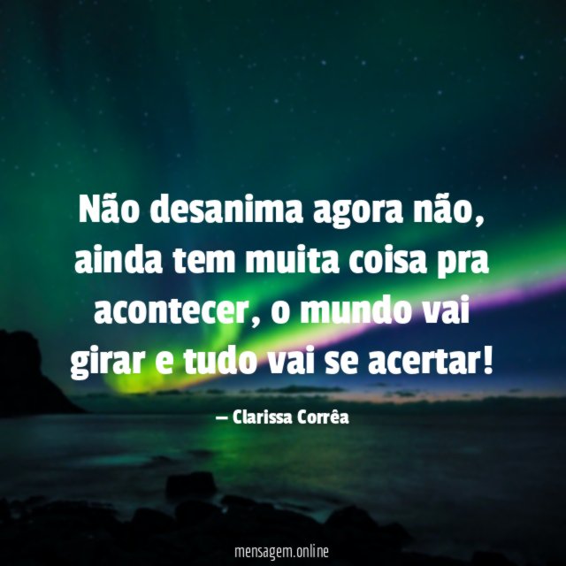Não desanima agora não