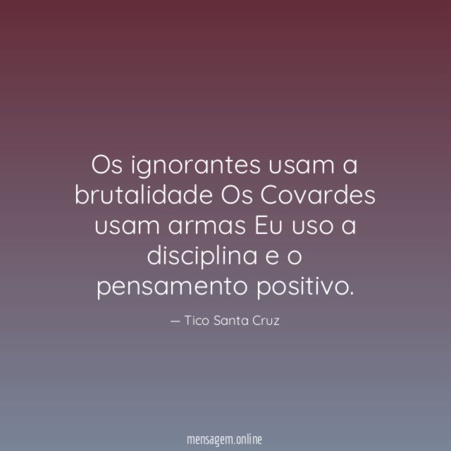 Os ignorantes usam a brutalidade Os Covardes usam armas Eu