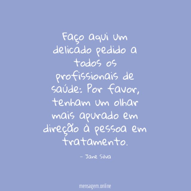 Faço aqui um delicado pedido a todos os