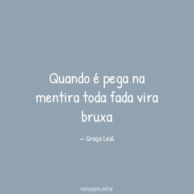 Quando é pega na mentira toda fada vira bruxa