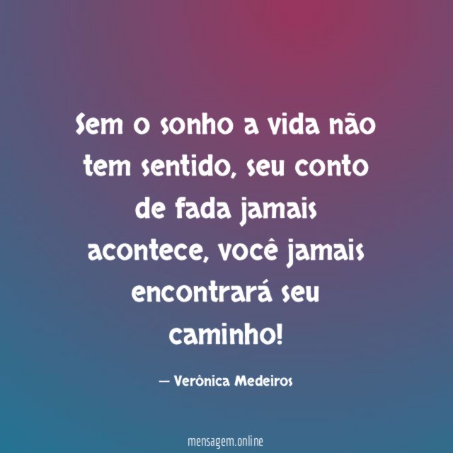 Sem o sonho a vida não tem sentido