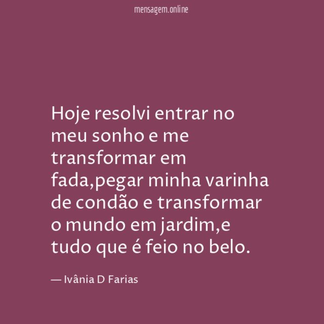 Hoje resolvi entrar no meu sonho e me transformar em fada