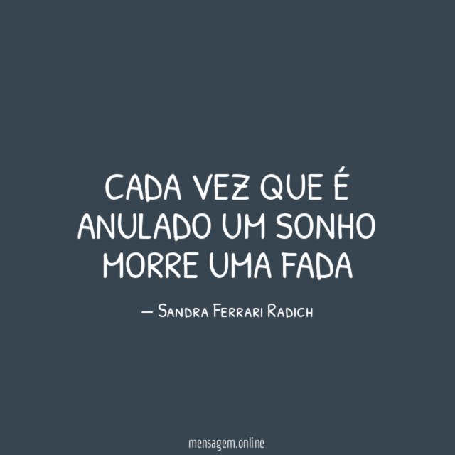 Cada vez que é anulado um sonho morre uma fada"
