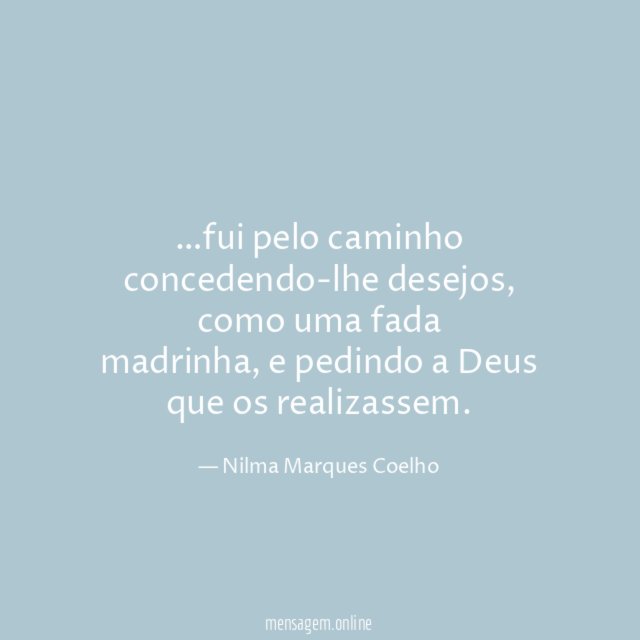 fui pelo caminho concedendo-lhe desejos