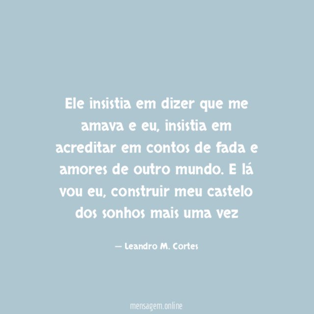 Ele insistia em dizer que me amava e eu