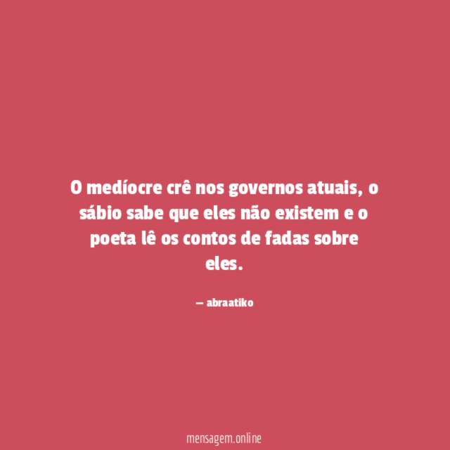 O medíocre crê nos governos atuais