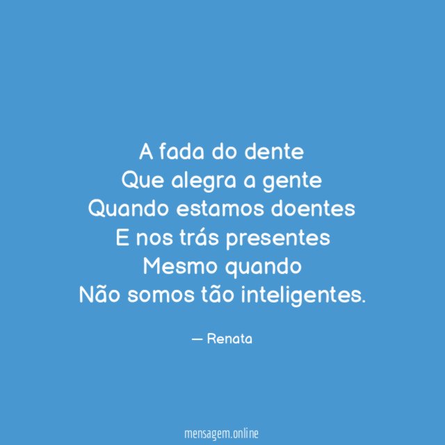 A fada do dente Que alegra a gente Quando estamos