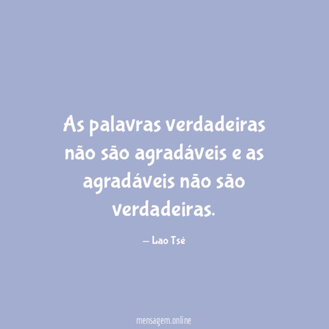 As palavras verdadeiras não são agradáveis e as