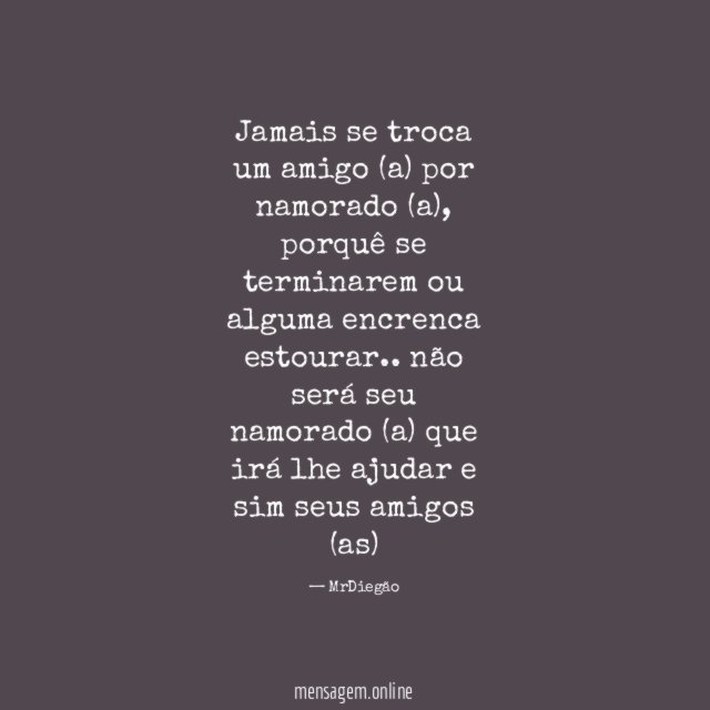 Jamais se troca um amigo (a) por namorado (a)