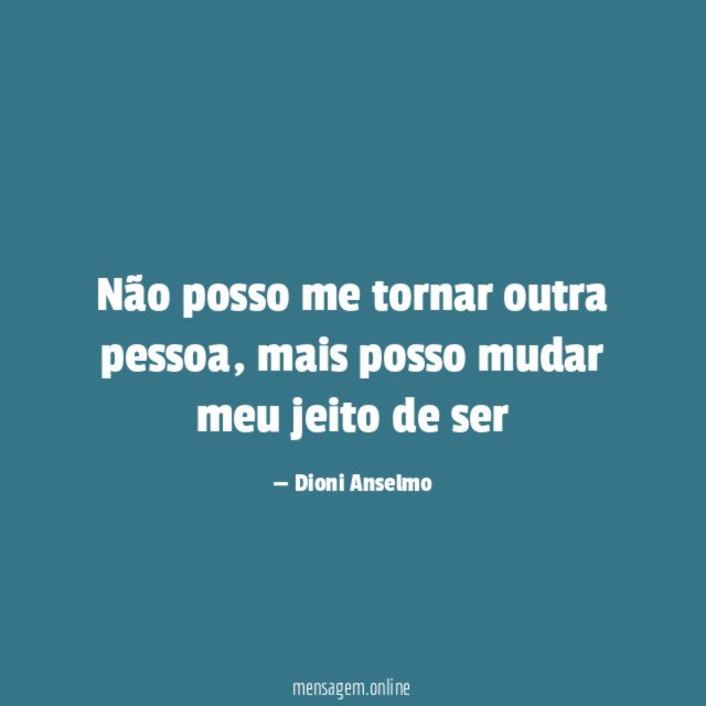 Não posso me tornar outra pessoa