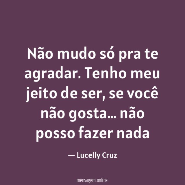 Não mudo só pra te agradar