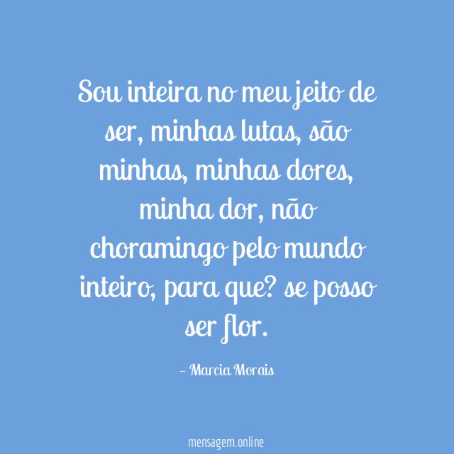 Sou inteira no meu jeito de ser