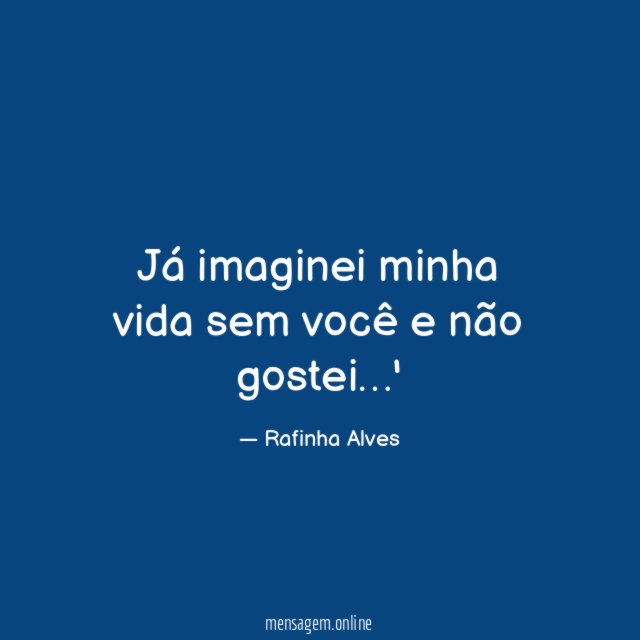Já imaginei minha vida sem você e não gostei