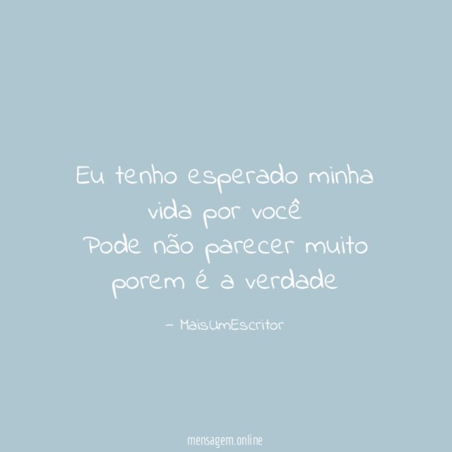 Eu tenho esperado minha vida por você Pode não