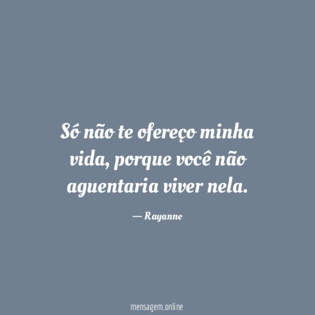 Só não te ofereço minha vida