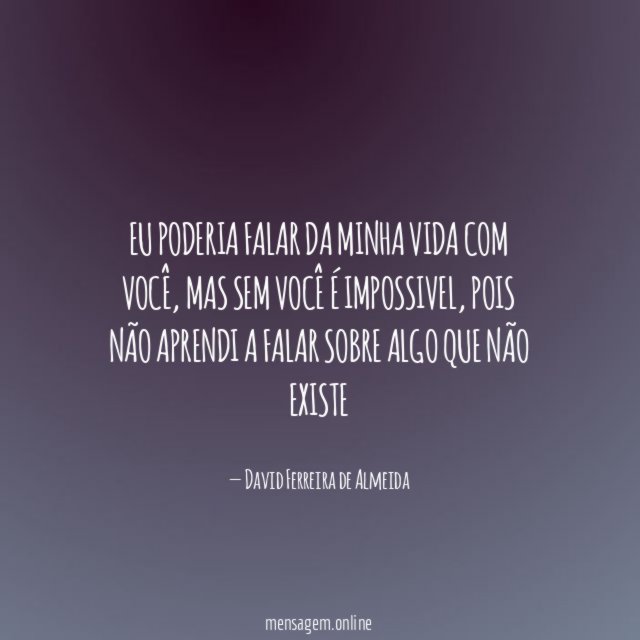 Eu poderia falar da minha vida com você