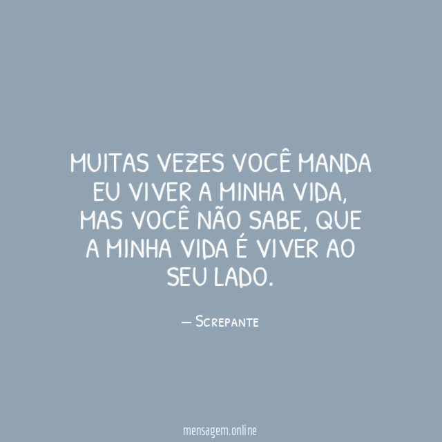 Muitas vezes você manda eu viver a minha vida