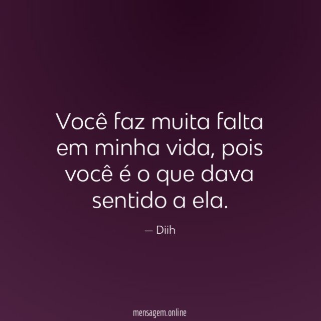 Você faz muita falta em minha vida