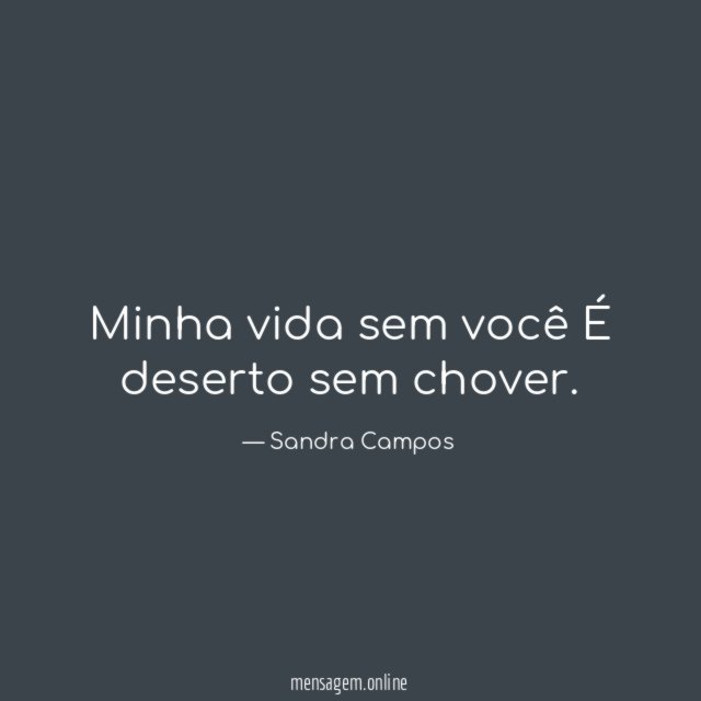 Minha vida sem você É deserto sem chover