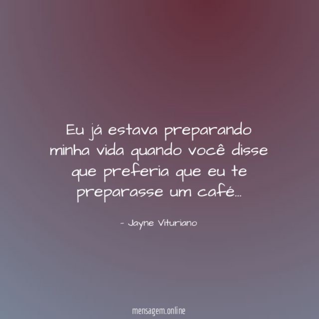Eu já estava preparando minha vida quando você