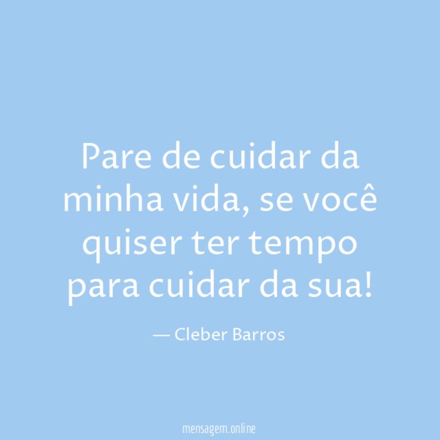 Pare de cuidar da minha vida