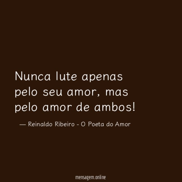 Nunca lute apenas pelo seu amor