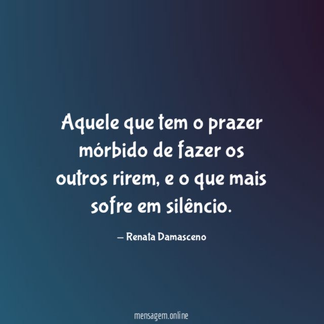 Aquele que tem o prazer mórbido de fazer os outros rirem