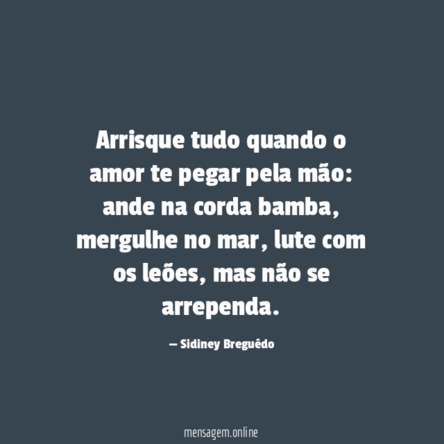 Arrisque tudo quando o amor te pegar pela mão