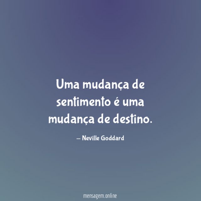 Uma mudança de sentimento é uma mudança de destino