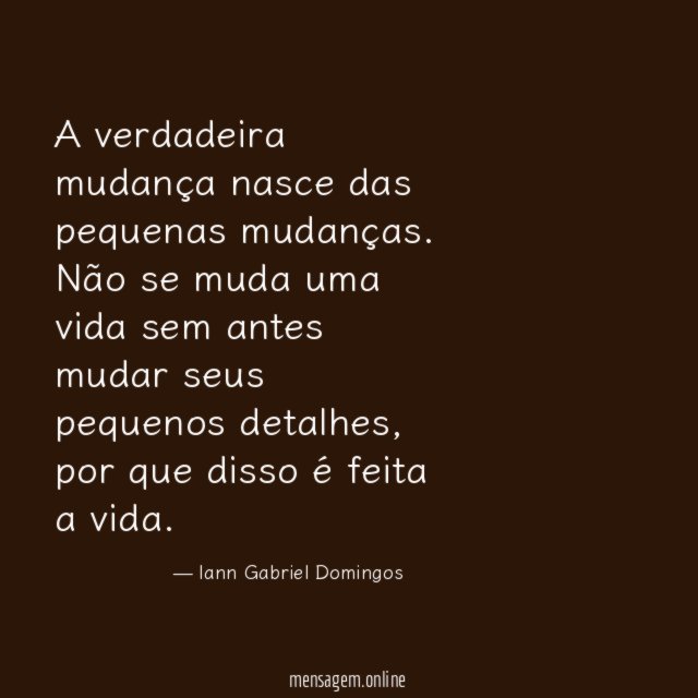 A verdadeira mudança nasce das pequenas mudanças