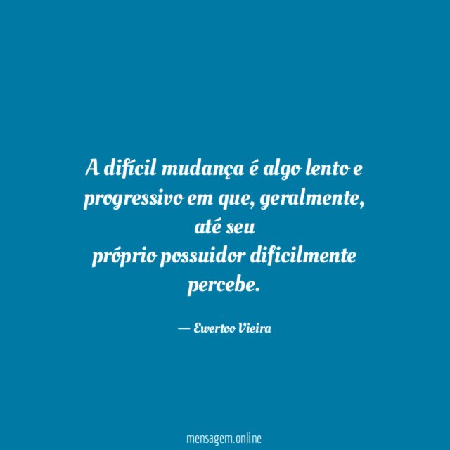 A difícil mudança é algo lento e progressivo em que