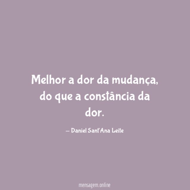 Melhor a dor da mudança