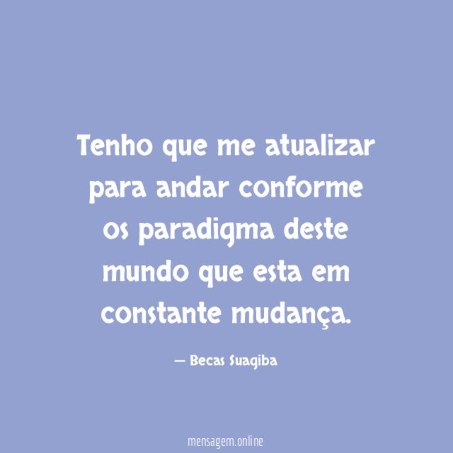 Tenho que me atualizar para andar conforme os