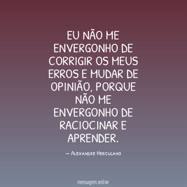 Eu não me envergonho de corrigir os meus