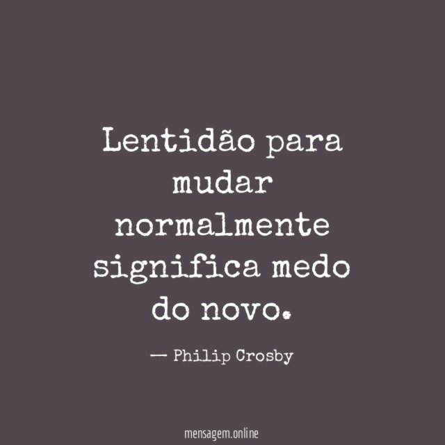 Lentidão para mudar normalmente significa medo do novo