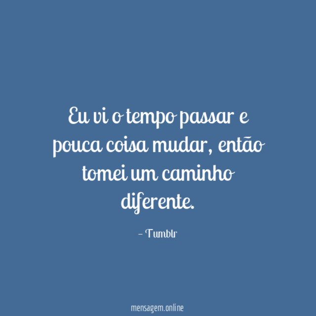 Eu vi o tempo passar e pouca coisa mudar