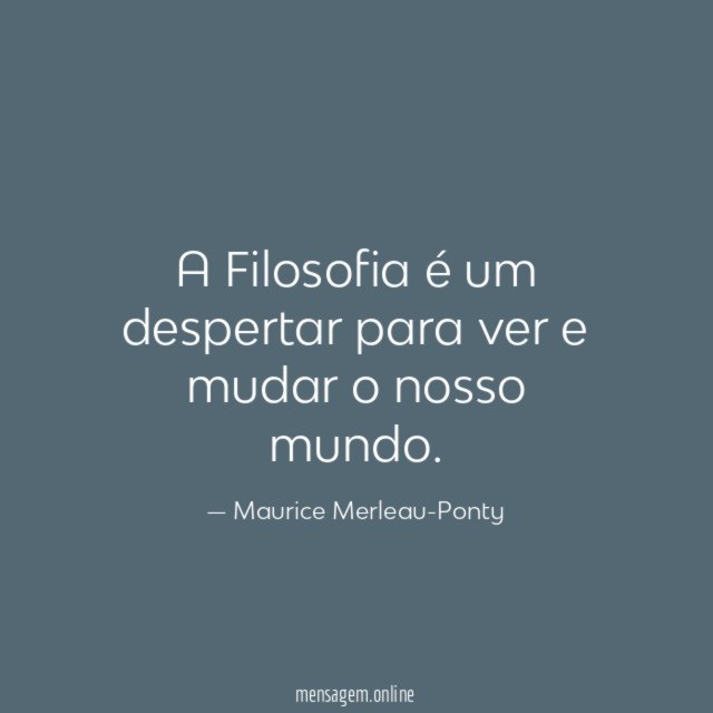 A Filosofia é um despertar para ver e mudar o nosso mundo