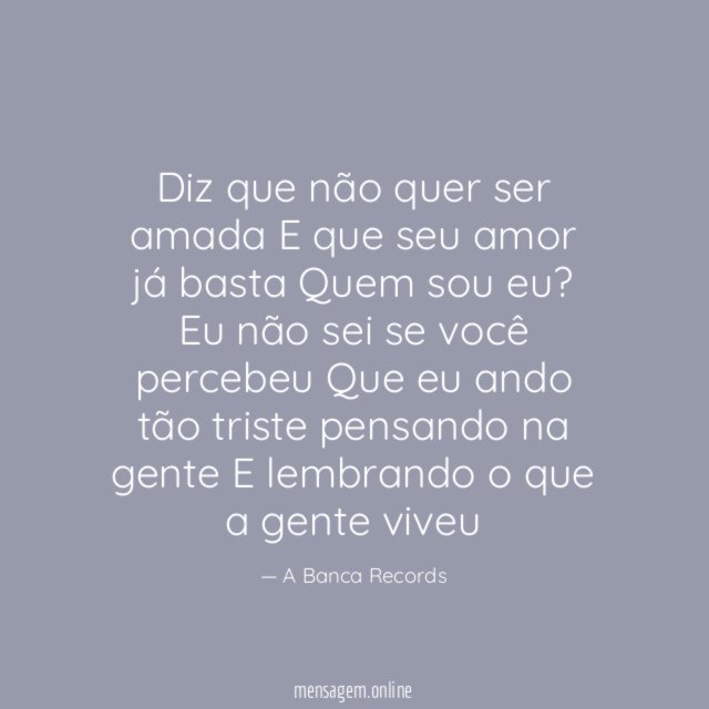 Diz que não quer ser amada E que seu