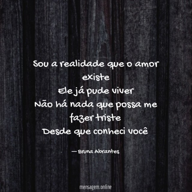 Sou a realidade que o amor existe
