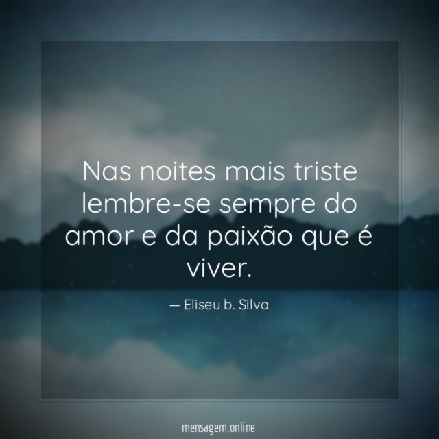 Nas noites mais triste lembre-se sempre do amor