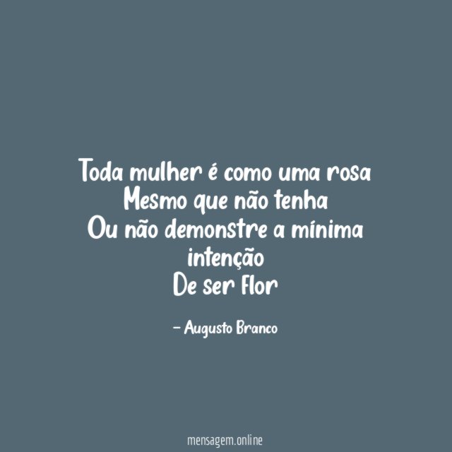 Toda mulher é como uma rosa Mesmo que não