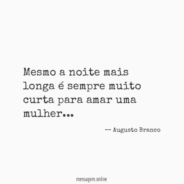 Mesmo a noite mais longa é sempre muito curta para amar uma mulher