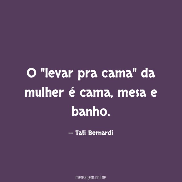 O "levar pra cama" da mulher é cama