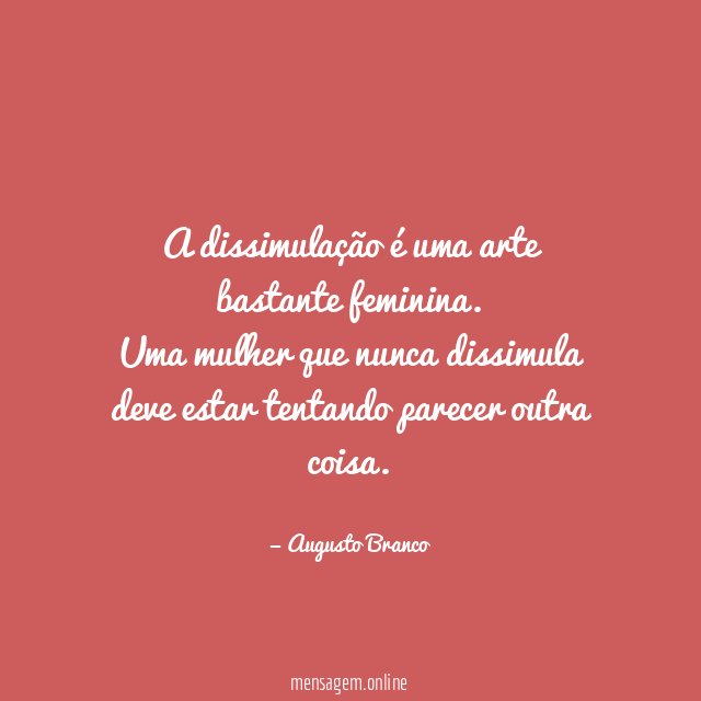 A dissimulação é uma arte bastante feminina
