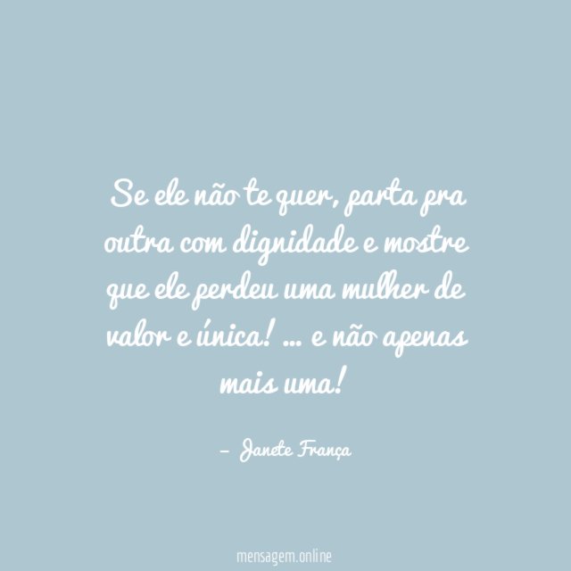 Se ele não te quer