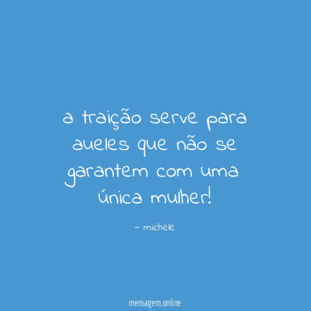 a traição serve para aueles que não se