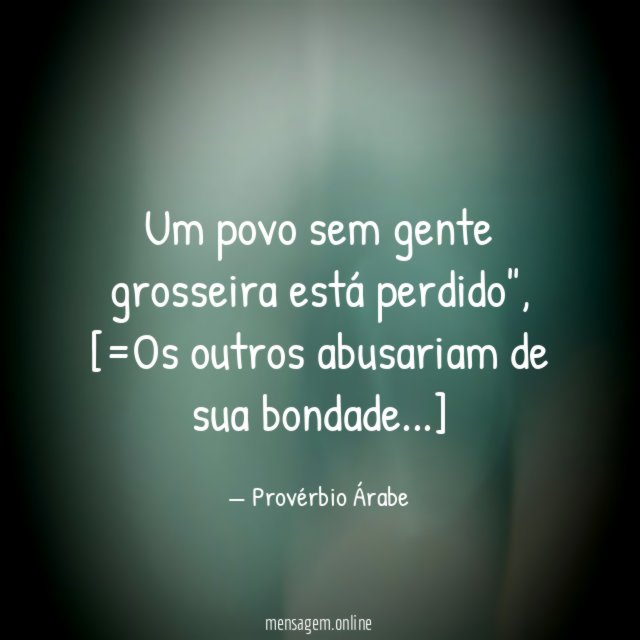 "Um povo sem gente grosseira está perdido",