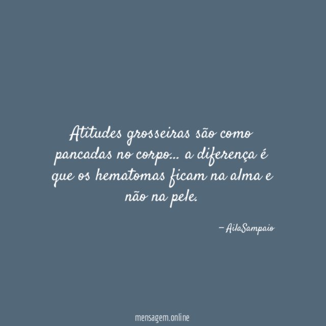 Atitudes grosseiras são como pancadas no corpo
