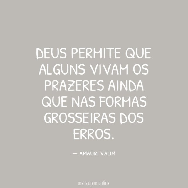 Deus permite que alguns vivam os prazeres ainda